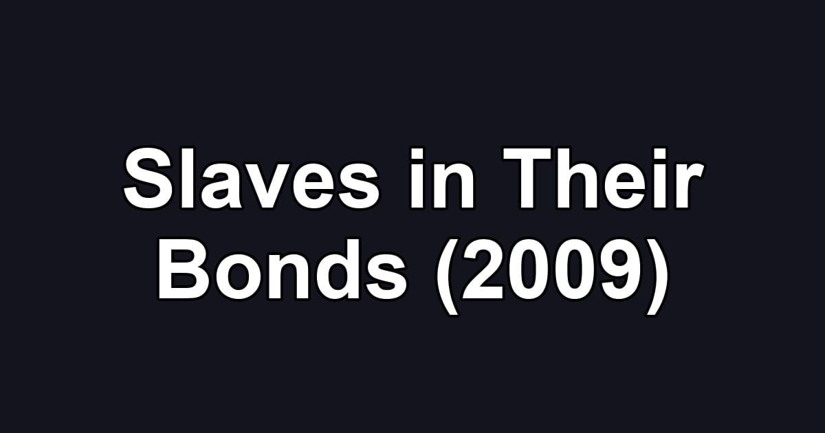 Slaves in Their Bonds (2009)