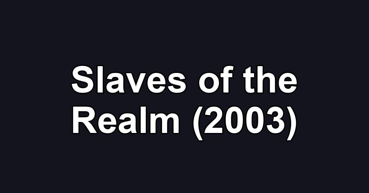 Slaves of the Realm (2003)