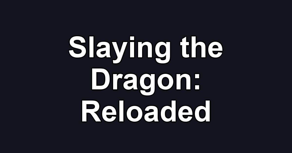 Slaying the Dragon: Reloaded