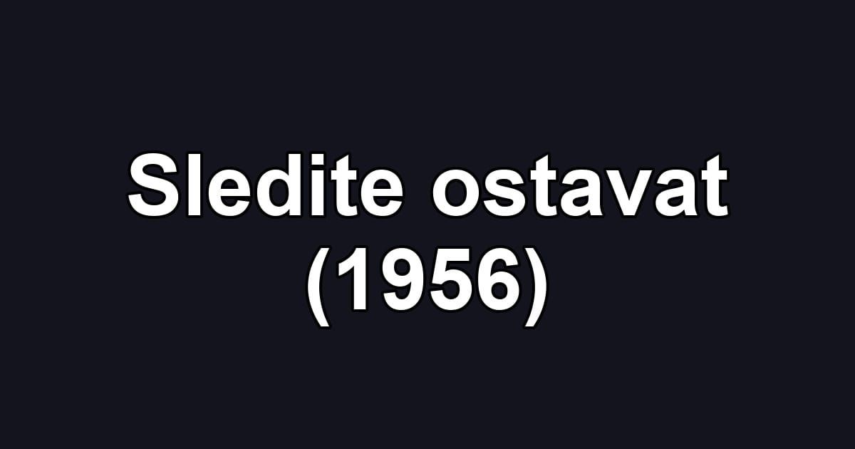 Sledite ostavat (1956)