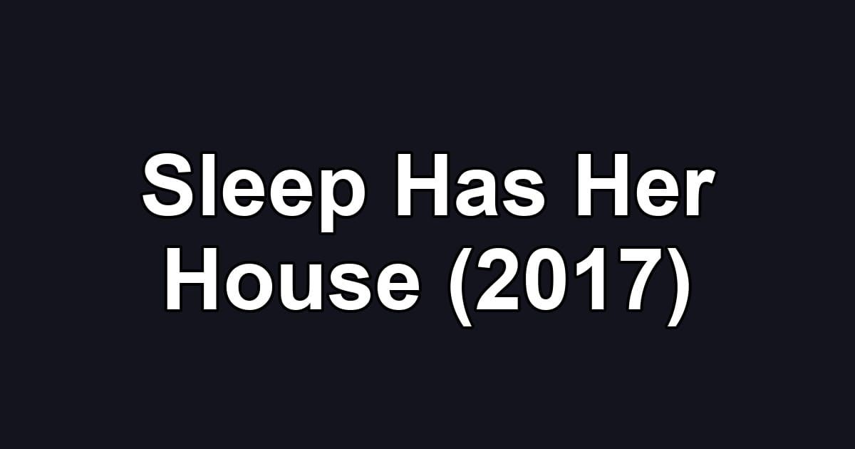 Sleep Has Her House (2017)
