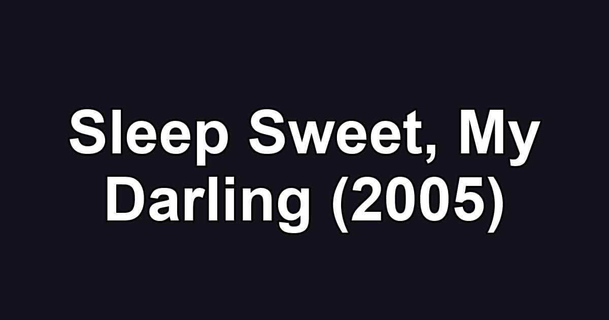 Sleep Sweet, My Darling (2005)