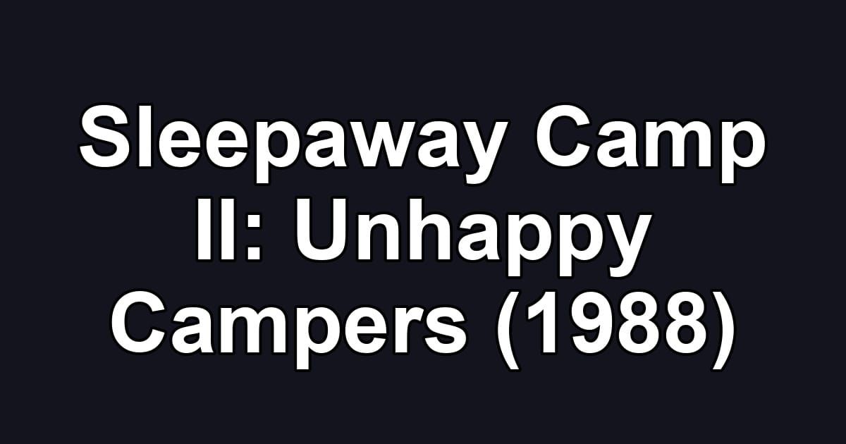 Sleepaway Camp II: Unhappy Campers (1988)