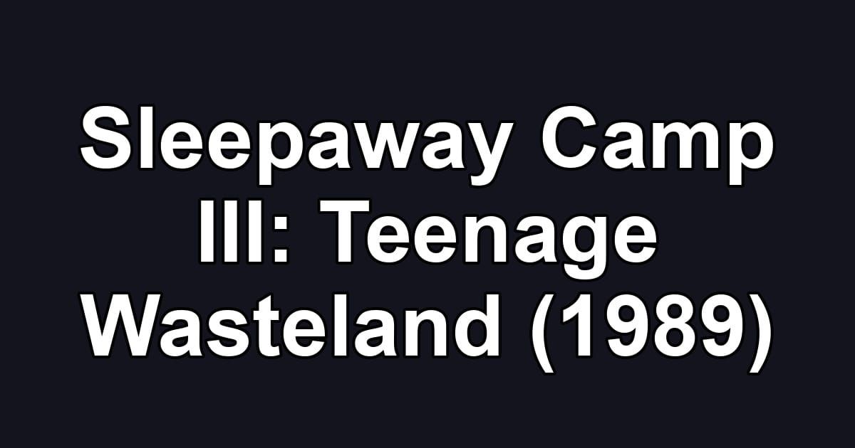 Sleepaway Camp III: Teenage Wasteland (1989)