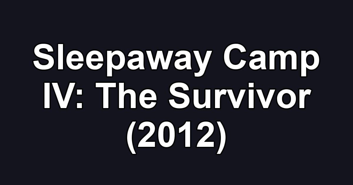 Sleepaway Camp IV: The Survivor (2012)