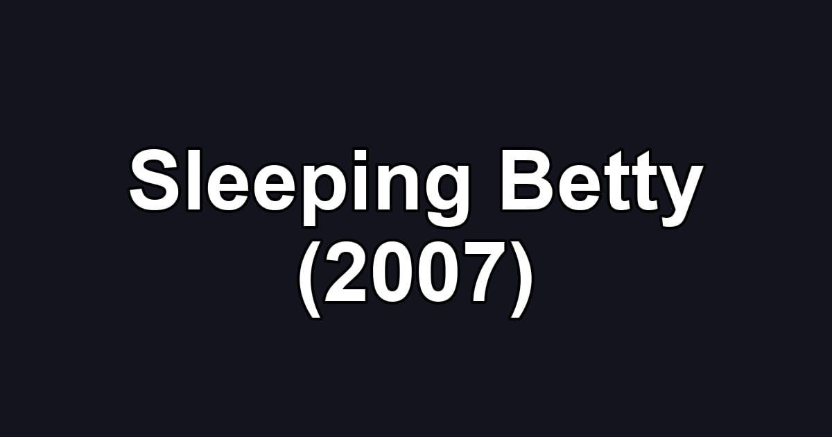 Sleeping Betty (2007)