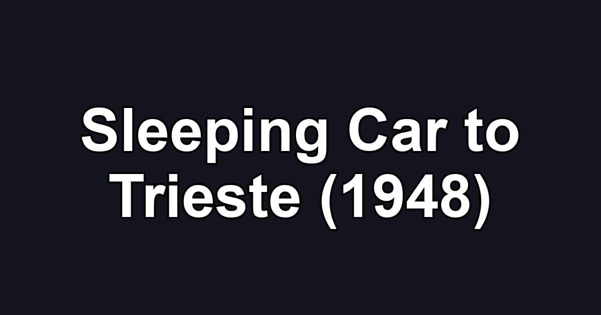 Sleeping Car to Trieste (1948)