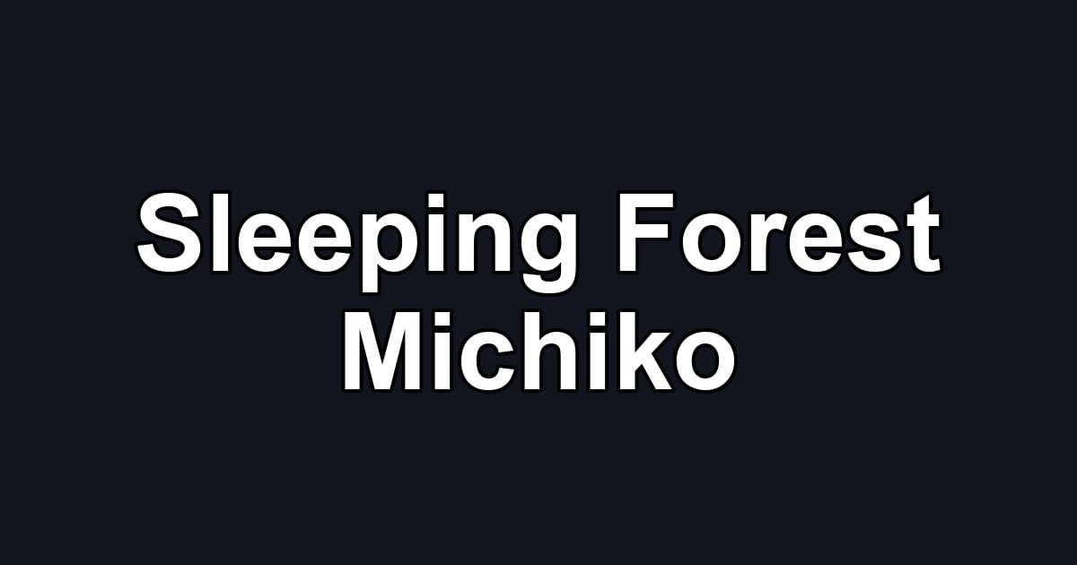 Sleeping Forest Michiko