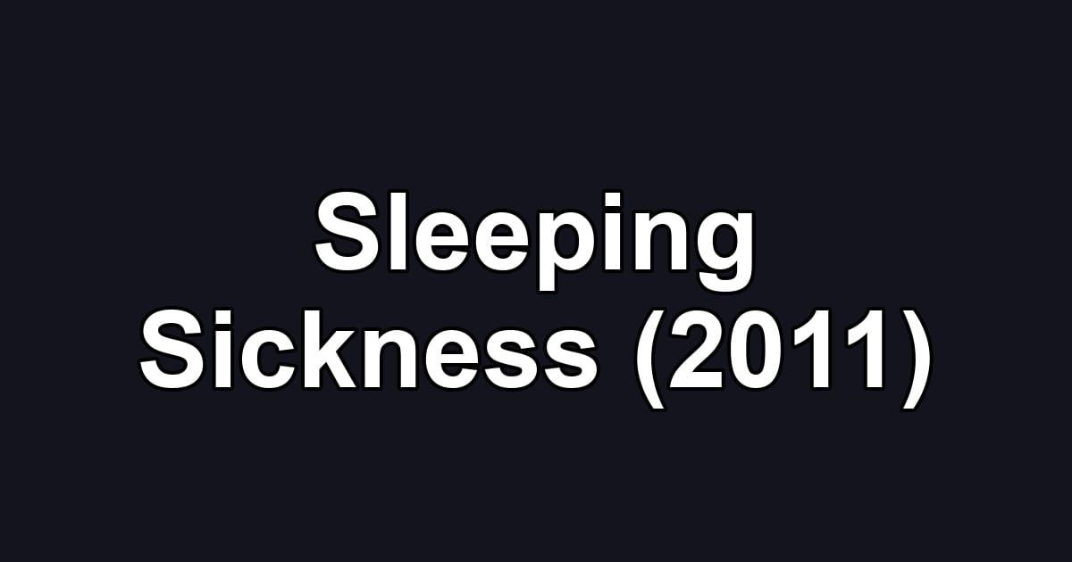 Sleeping Sickness (2011)
