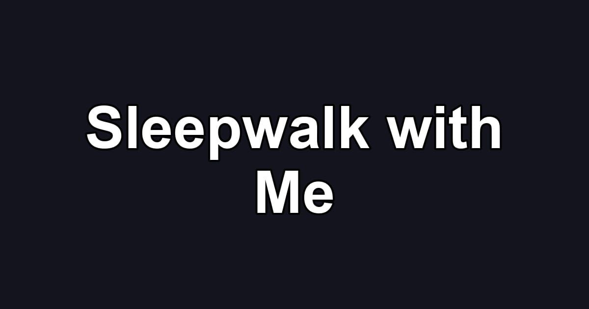 Sleepwalk with Me