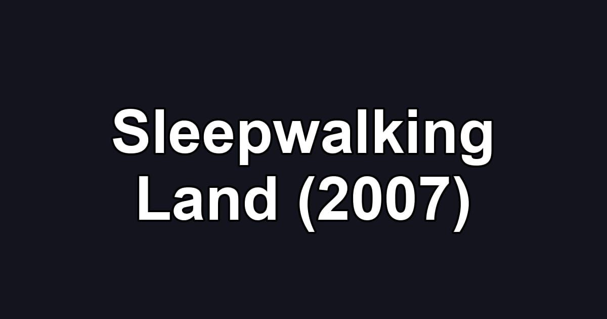Sleepwalking Land (2007)