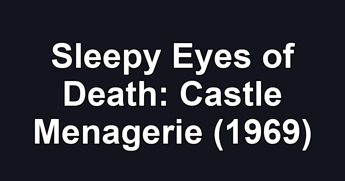Sleepy Eyes of Death: Castle Menagerie (1969)