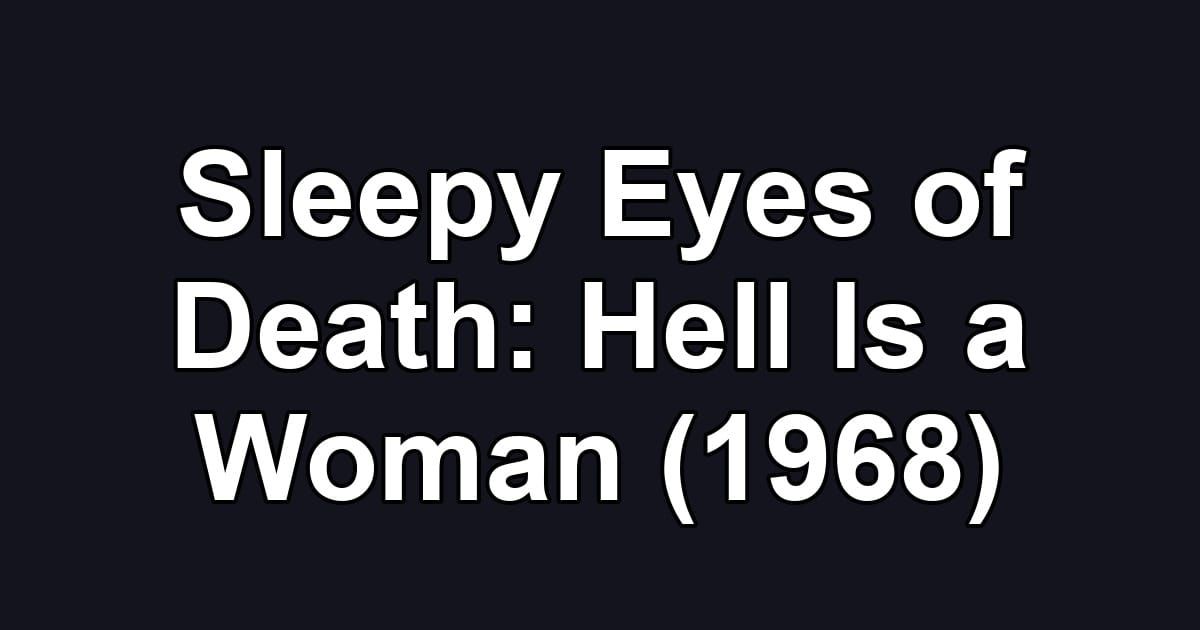 Sleepy Eyes of Death: Hell Is a Woman (1968)