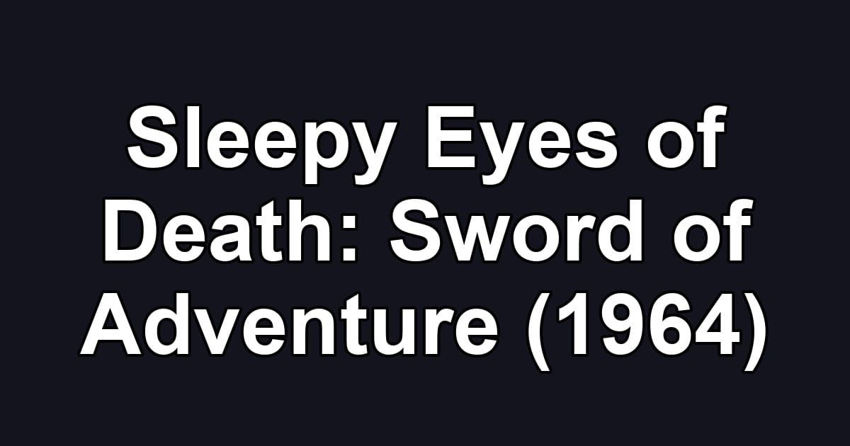 Sleepy Eyes of Death: Sword of Adventure (1964)