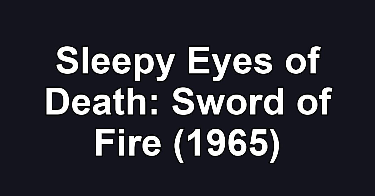 Sleepy Eyes of Death: Sword of Fire (1965)