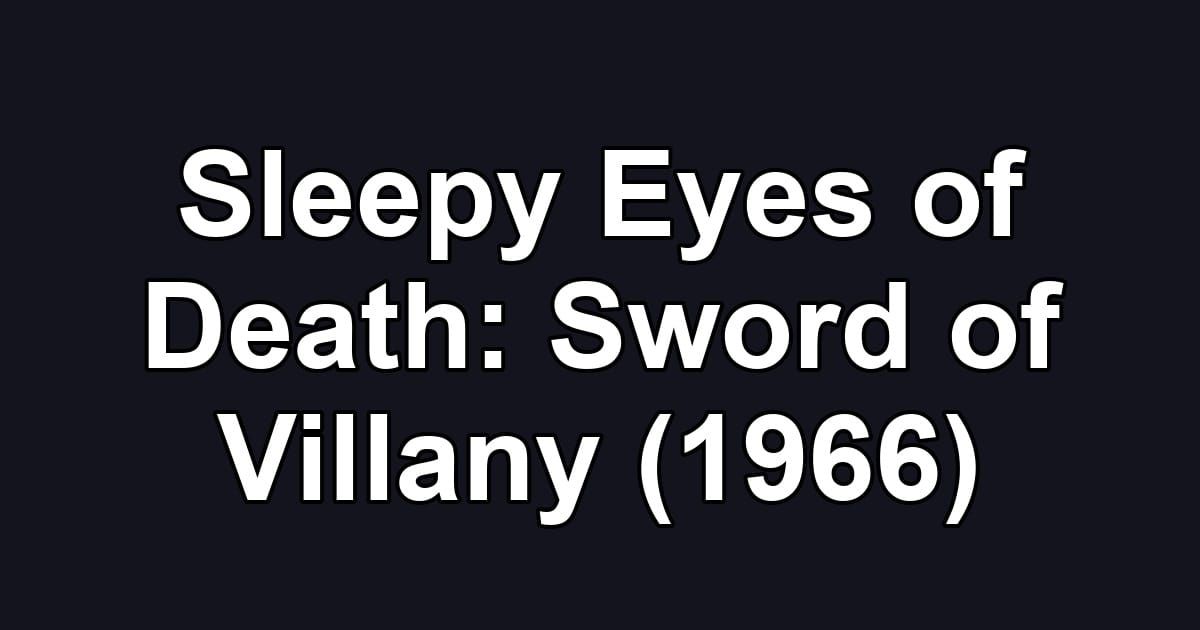Sleepy Eyes of Death: Sword of Villany (1966)
