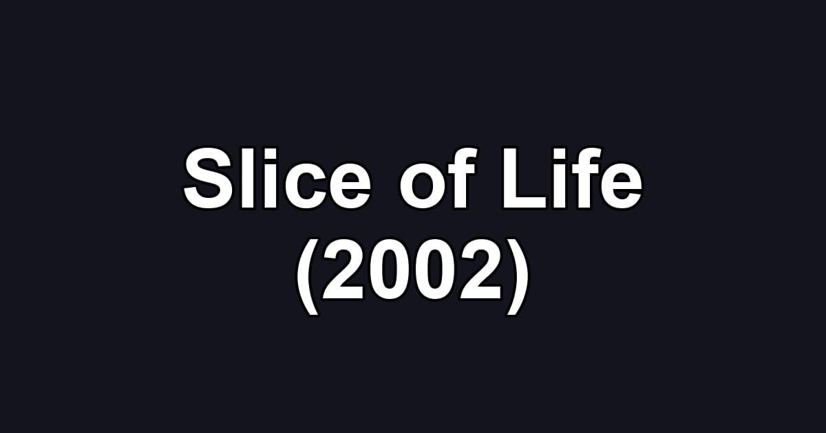 Slice of Life (2002)
