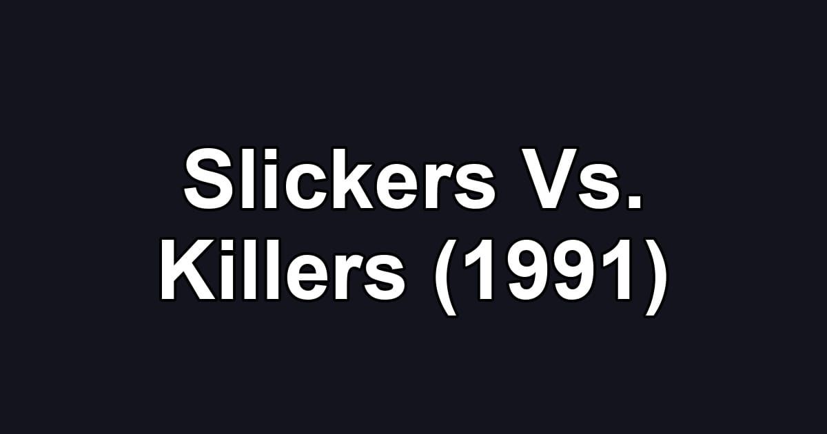 Slickers Vs. Killers (1991)