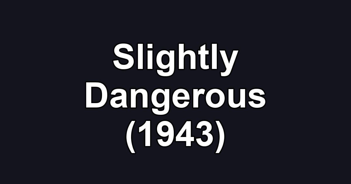 Slightly Dangerous (1943)