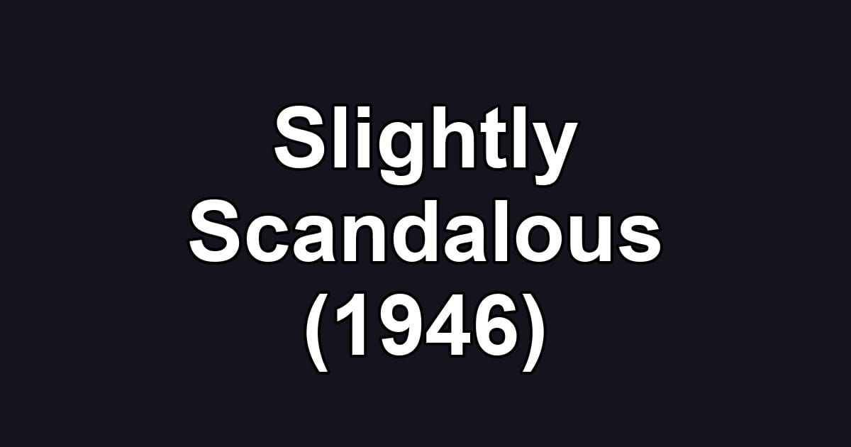Slightly Scandalous (1946)