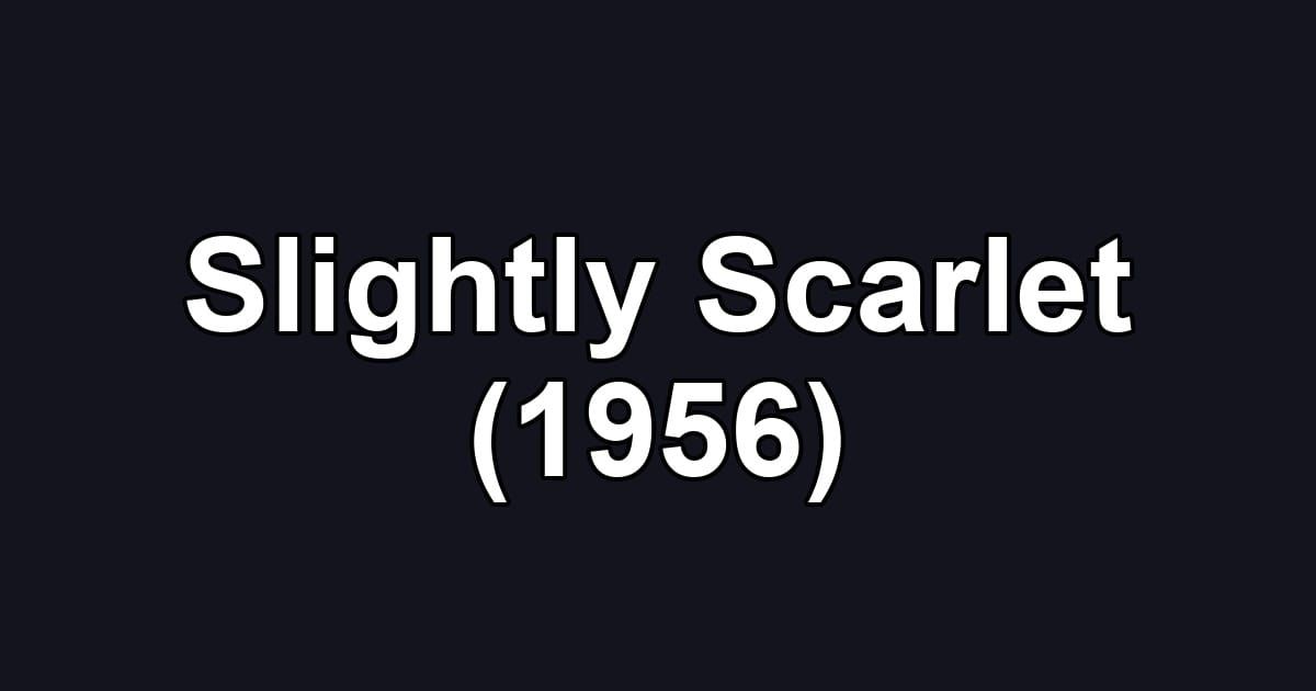 Slightly Scarlet (1956)