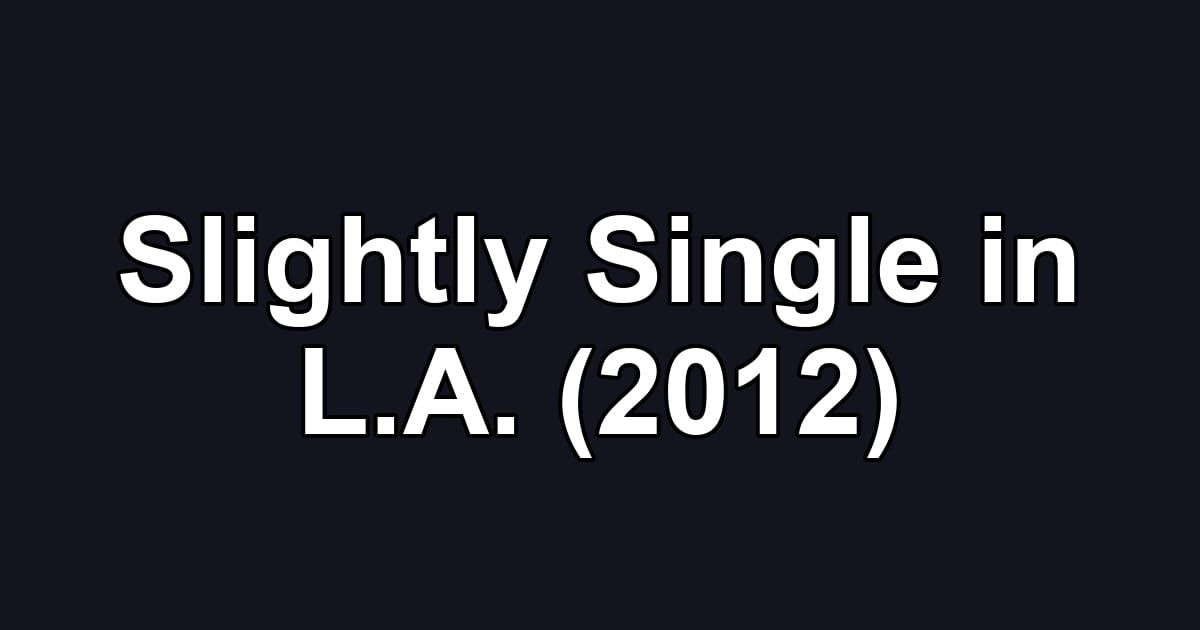 Slightly Single in L.A. (2012)