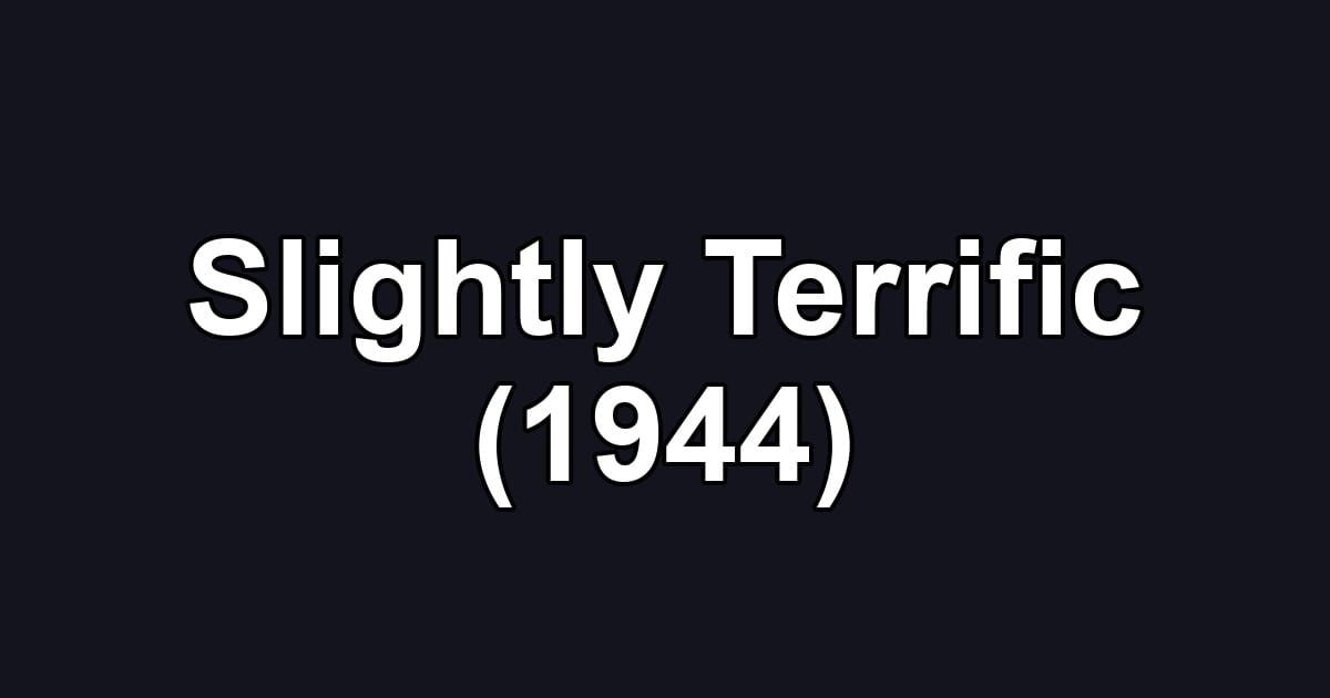 Slightly Terrific (1944)