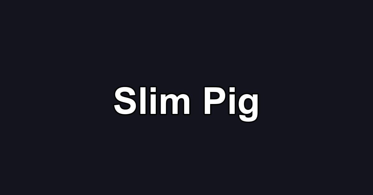 Slim Pig