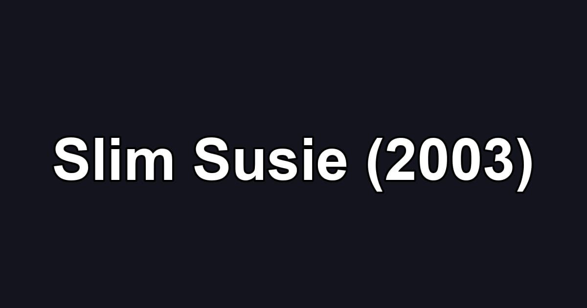 Slim Susie (2003)