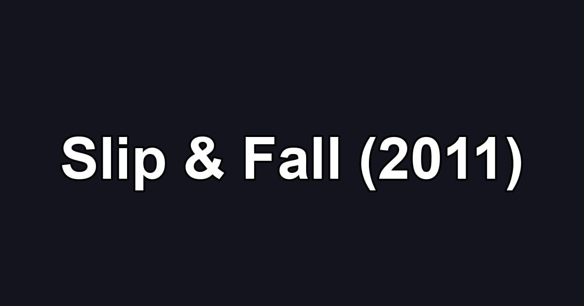 Slip & Fall (2011)
