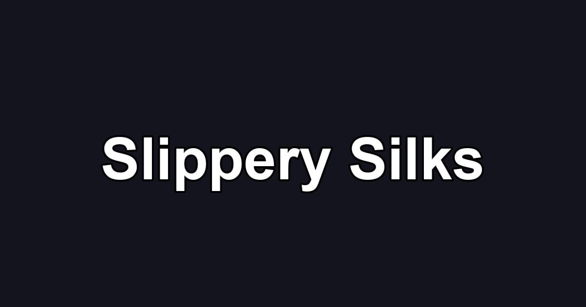 Slippery Silks