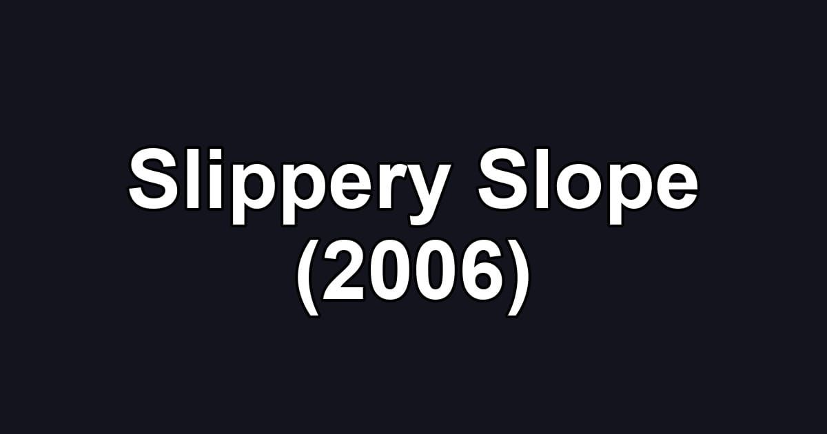 Slippery Slope (2006)