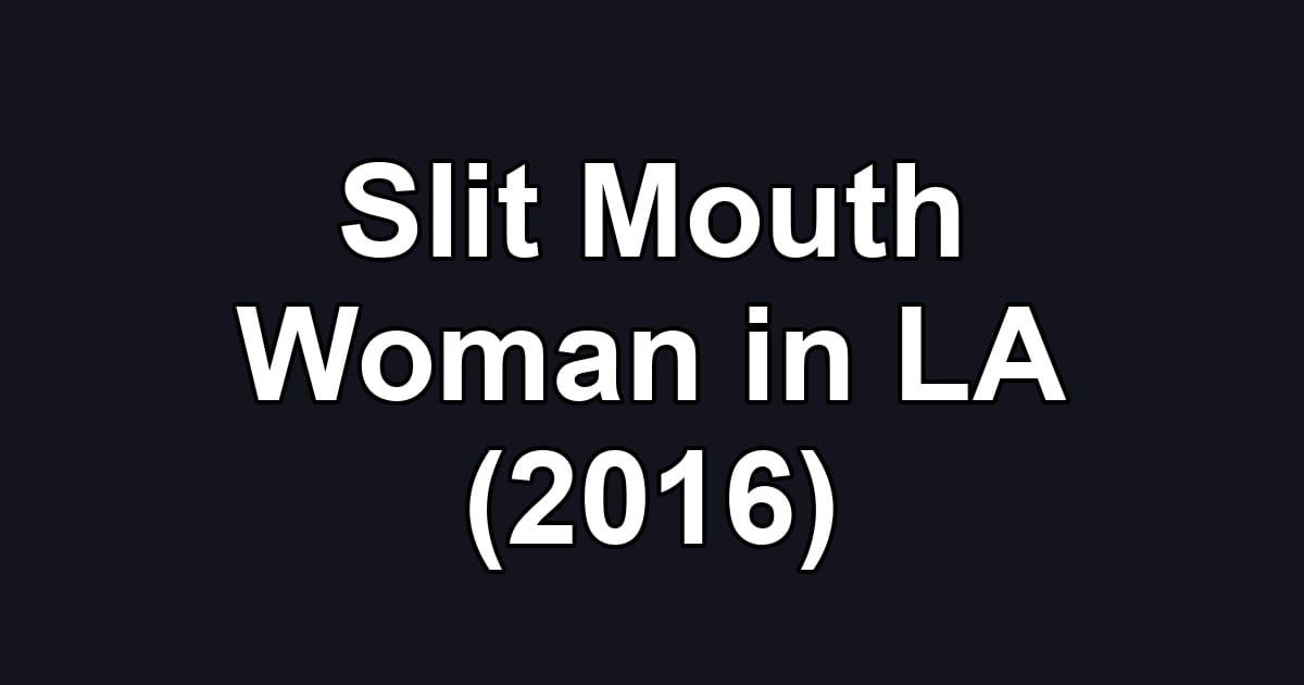 Slit Mouth Woman in LA (2016)