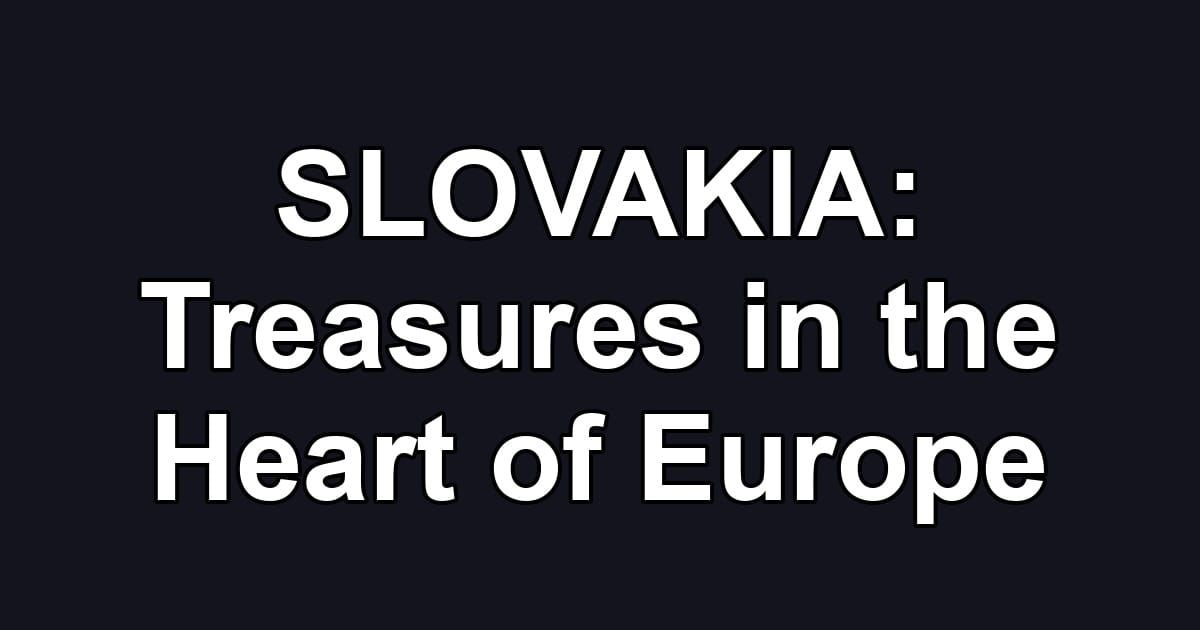 SLOVAKIA: Treasures in the Heart of Europe
