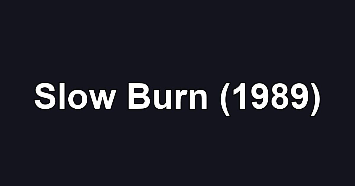 Slow Burn (1989)