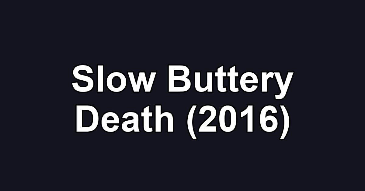 Slow Buttery Death (2016)
