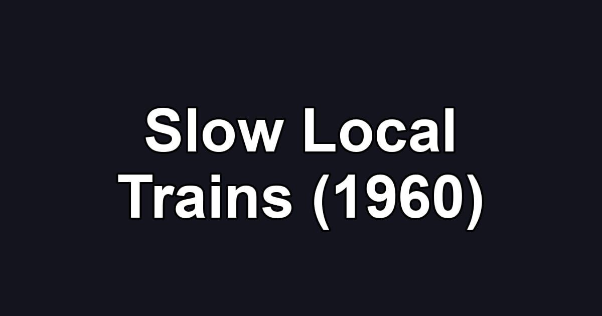Slow Local Trains (1960)