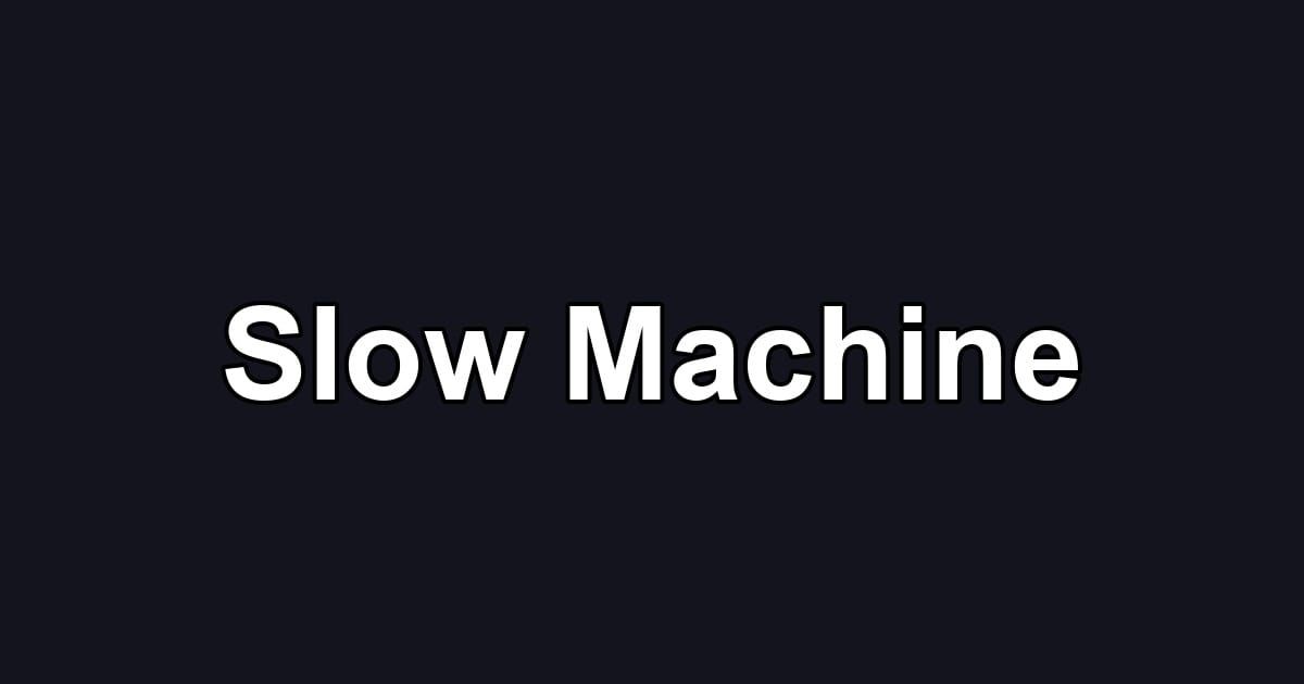 Slow Machine