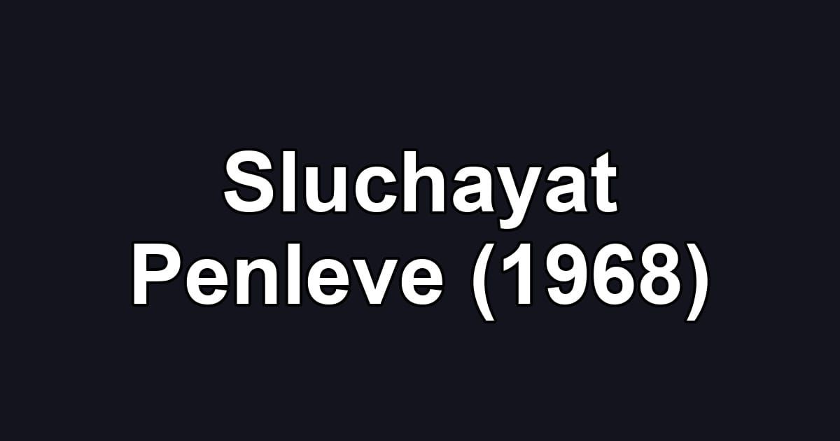 Sluchayat Penleve (1968)