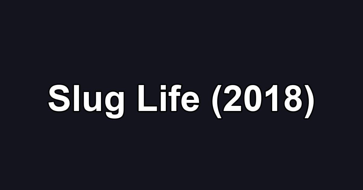 Slug Life (2018)
