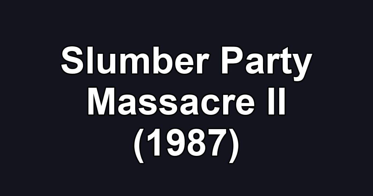 Slumber Party Massacre II (1987)