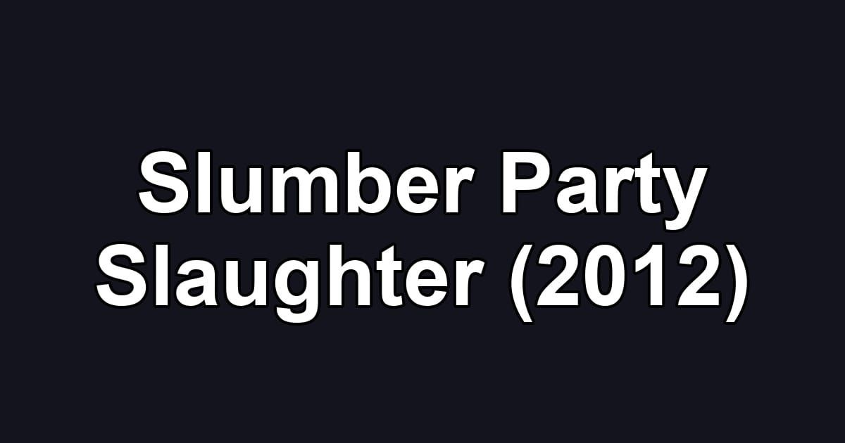 Slumber Party Slaughter (2012)