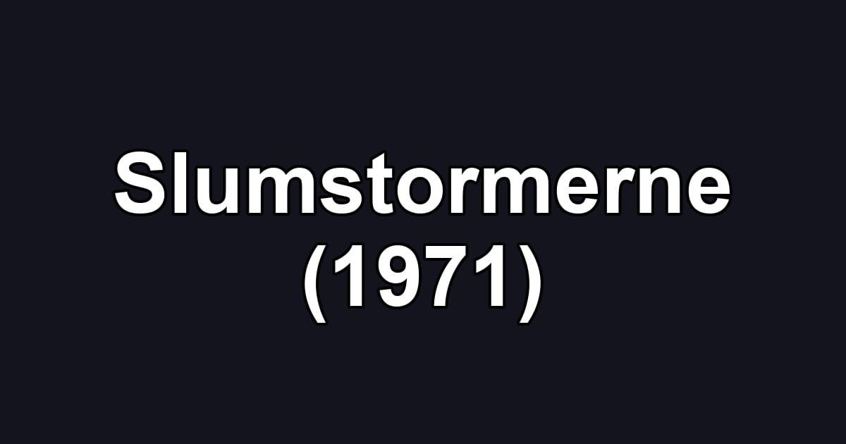 Slumstormerne (1971)