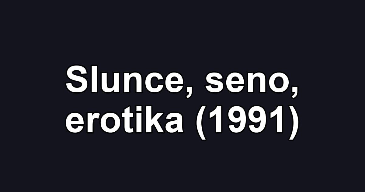 Slunce, seno, erotika (1991)