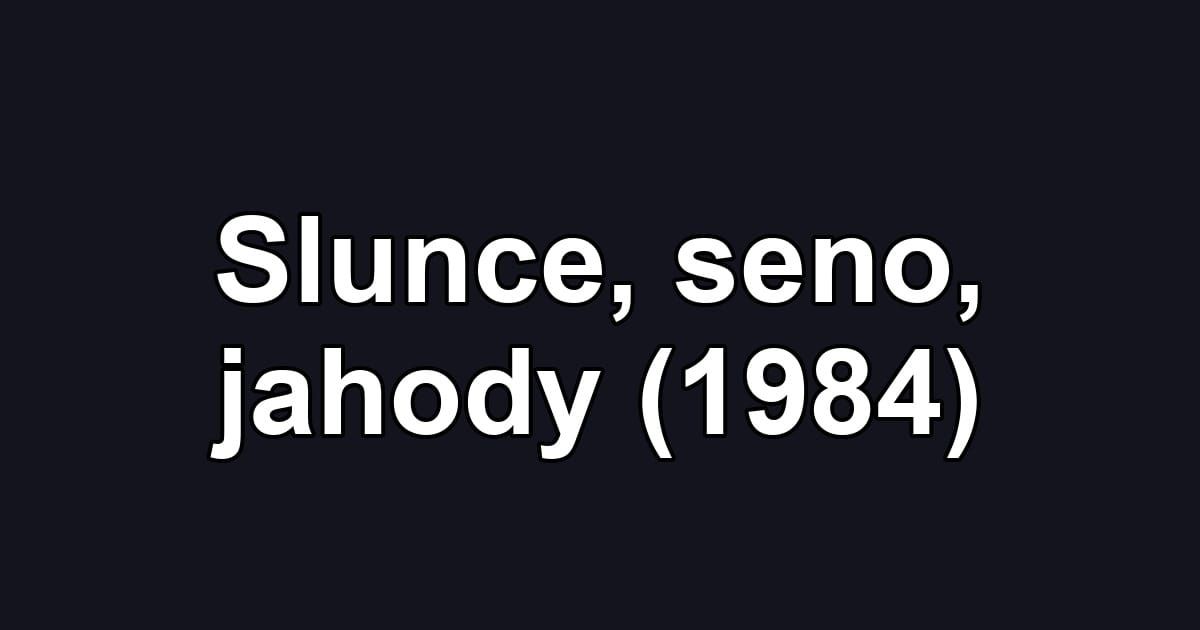 Slunce, seno, jahody (1984)