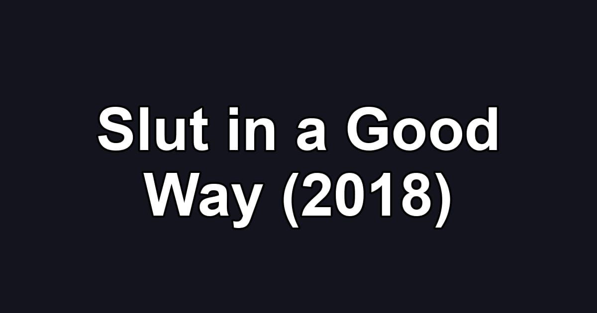 Slut in a Good Way (2018)