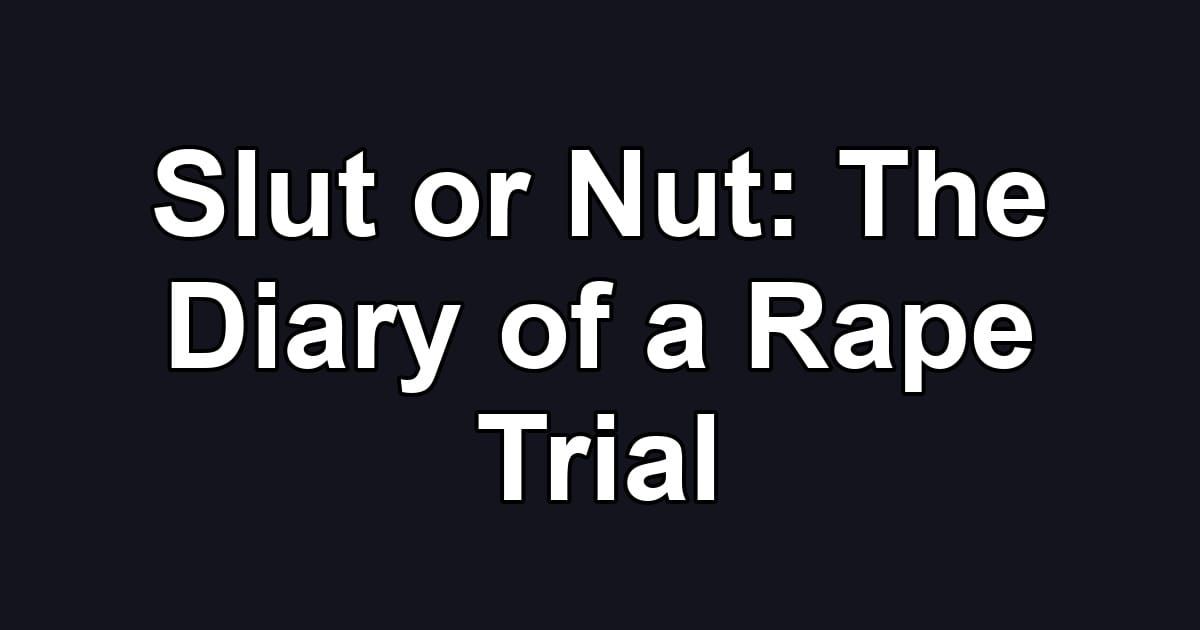 Slut or Nut: The Diary of a Rape Trial
