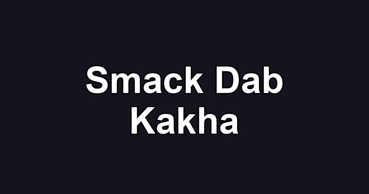 Smack Dab Kakha