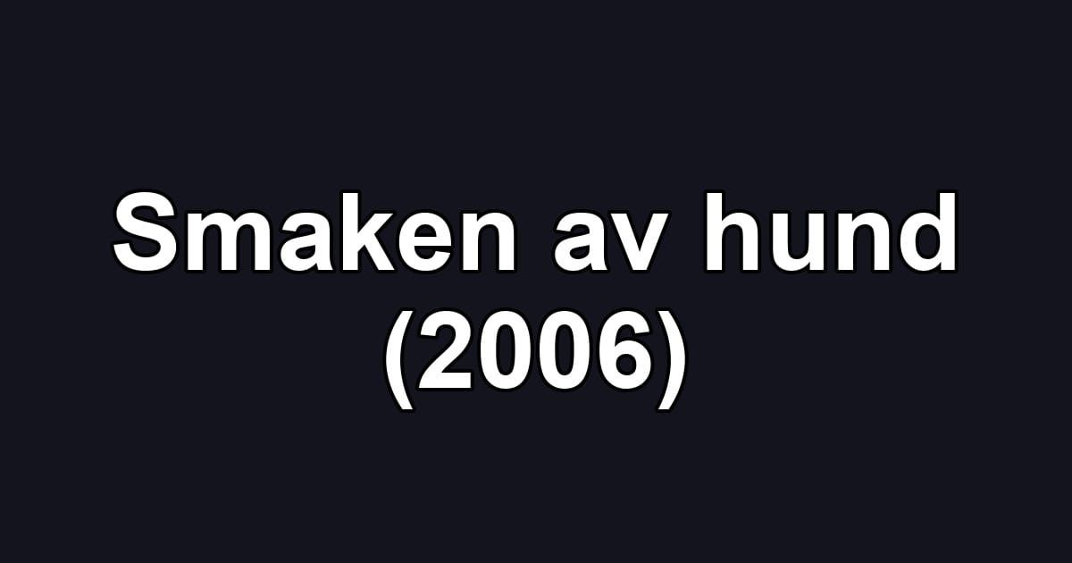Smaken av hund (2006)