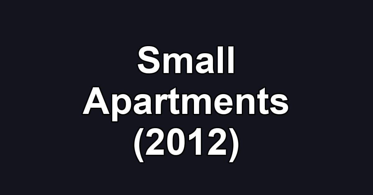 Small Apartments (2012)
